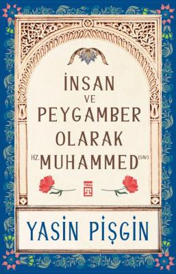 İNSAN VE PEYGAMBER OLARAK HZ. MUHAMMED (SAV) Yasin Pişgin