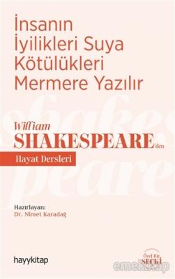 İnsanın İyilikleri Suya Kötülükleri Mermere Yazılır - William Shakespeare'den Hayat Dersleri