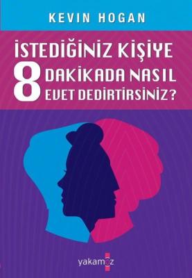 İstediğiniz Kişiye 8 Dakikada Nasıl Evet Dedirtirsiniz Kevin Hogan