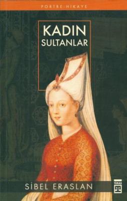 Kadın Sultanlar / Osmanlı Sarayında Sibel Eraslan