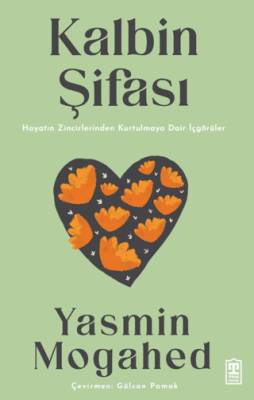 Kalbin Şifası Hayatın Zincirlerinden Kurtulmaya Dair İçgörüler Yasmin 