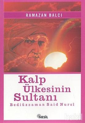 Kalp Ülkesinin Sultanı Bediüzzaman Said Nursi Ramazan Balcı