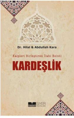 Kalpleri Birleştiren İlahi Esinti Kardeşlik Hilal Kara - Abdullah Kara