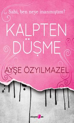 Kalpten Düşme - Sahi Ben Neye İnanmıştım Ayşe Özyılmazel