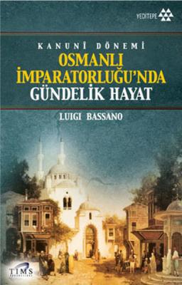 Kanuni Dönemi Osmanlı İmparatorluğu'nda Gündelik Hayat Luigi Bassano