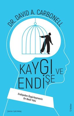 Kaygı ve Endişe - Endişeden Özgürleşmenin On Basit Yolu David A. Carbo