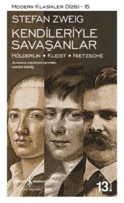 Kendileriyle Savaşanlar / Hölderlin – Kleist – Nietzsche Stefan Zweig