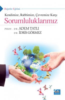 Kendinize Rabbimize Çevremize Karşı Sorumluluklarımız Adem Tatlı, İdri