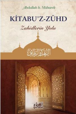 Kitabu'z - Zühd; Zahidlerin Yolu Abdullah B. Mübarek