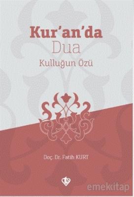 Kur'an'da Dua Kulluğun Özü