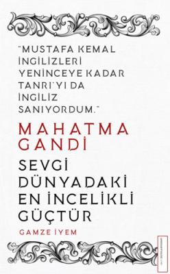 Mahatma Gandi - Sevgi Dünyadaki En İncelikli Güçtür Gamze İyem