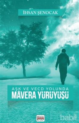 Aşk ve Vecd Yolunda Mavera Yürüyüşü İhsan Şenocak