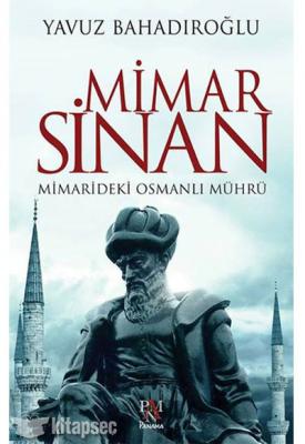 Mimar Sinan: Mimarideki Osmanlı Mührü Yavuz Bahadıroğlu