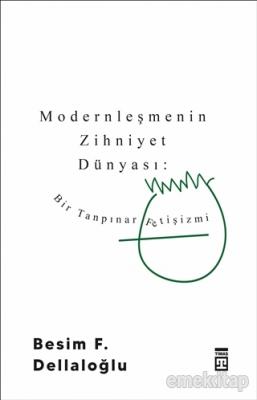 Modernleşmenin Zihniyet Dünyası: Bir Tanpınar Fetişizmi