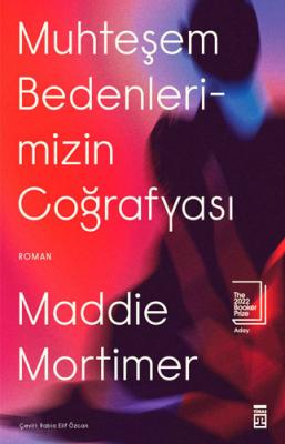 Muhteşem Bedenlerimizin Coğrafyası Maddie Mortimer