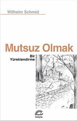 Mutsuz Olmak Wilhelm Schmid