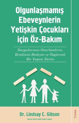 Olgunlaşmamış Ebeveynlerin Yetişin Çocukları için Öz-Bakım Lindsay C. 