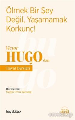 Ölmek Bir Şey Değil, Yaşamamak Korkunç! - Victor Hugo'dan Hayat Dersle