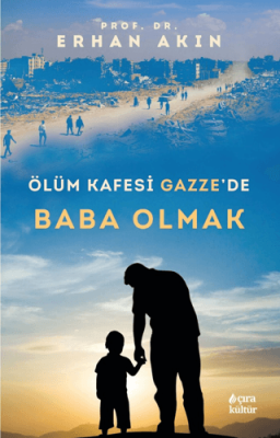 Ölüm Kafesi Gazze'de Baba Olmak Erhan Akın