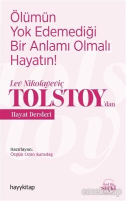 Ölümün Yok Edemediği Bir Anlamı Olmalı Hayatın! - Lev Nikolayeviç Tolstoy'dan Hayat Dersleri