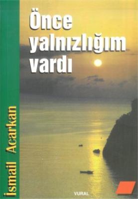 Önce Yalnızlığım Vardı İsmail Acarkan