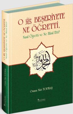 O Beşeriyete Ne Öğretti, Nasıl Öğretti ve Ne Hasıl Etti %22 indirimli 