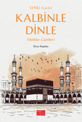 O'nu (s.a.v.) Kalbinle Dinle - Mekke Günleri