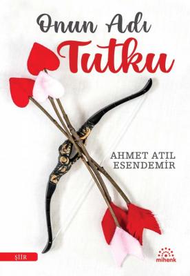 Onun Adı Tutku Ahmet Atıl Esendemir