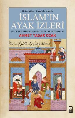 Ortaçağlar Anadolu'sunda İslam'ın Ayak İzleri Ahmet Yaşar Ocak