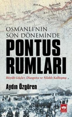 Osmanlı'nın Son Döneminde Pontus Rumları Aydın Özgören