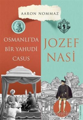 Osmanlı'da Bir Yahudi Casus - Josef Nasi Aaron Nommaz