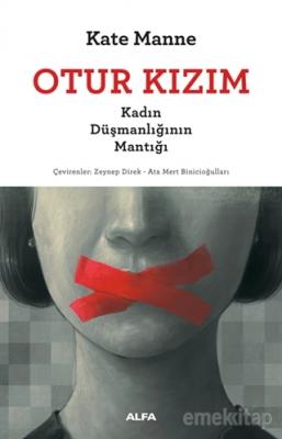 Otur Kızım - Kadın Düşmanlığının Mantığı Kate Manne