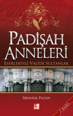 Padişah Anneleri - Eserleriyle Valide Sultanlar