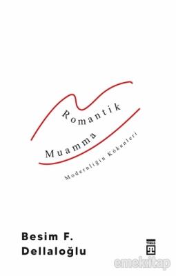 Romantik Muamma - Modernliğin Kökenleri Besim F. Dellaloğlu