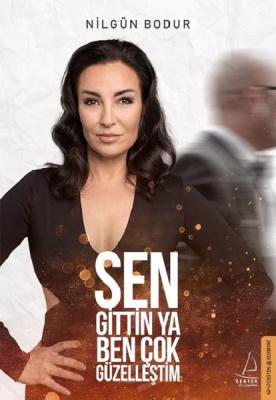 Sen Gittin Ya Ben Çok Güzelleştim Nilgün Bodur