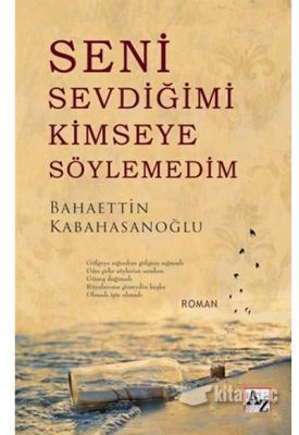 Seni Sevdiğimi Kimseye Söylemedim %10 indirimli Bahaettin Kabahasanoğl