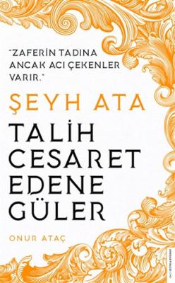 Şeyh Ata - Talih Cesaret Edene Güler Onur Ataç