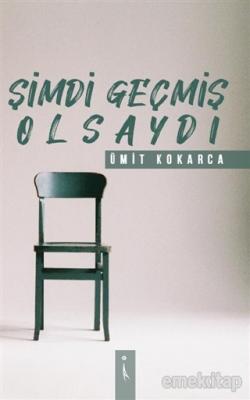 Şimdi Geçmiş Olsaydı Ümit Kokarca