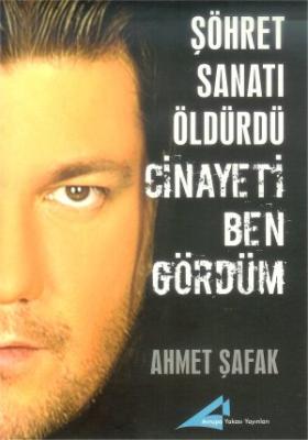 Şöhret Sanatı Öldürdü Cinayeti Ben Gördüm %10 indirimli Ahmet Şafak