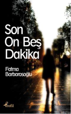 Son On Beş Dakika Fatma Barbarosoğlu