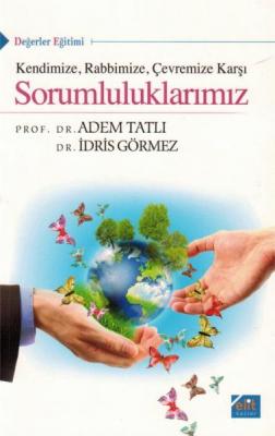 Kendinize Rabbimize Çevremize Karşı Sorumluluklarımız