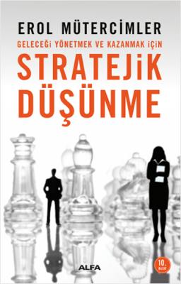 Stratejik DüşünmeGeleceği Yönetmek ve Kazanmak İçin Erol Mütercimler