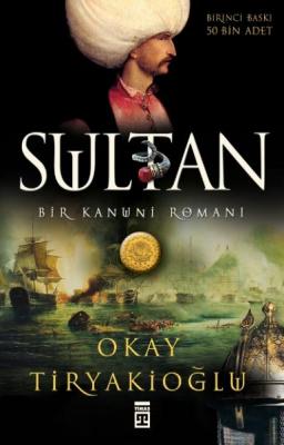 Sultan: Bir Kanuni Romanı Okay Tiryakioğlu
