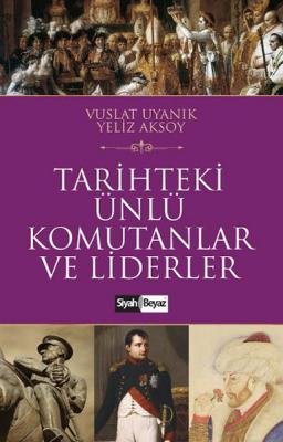 Tarihteki Ünlü Komutanlar ve Liderler Vuslat Uyanık , Yeliz Aksoy