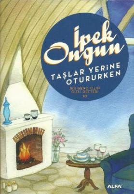 Taşlar Yerine Otururken - Bir Genç Kızın Gizli Defteri 10 İpek Ongun