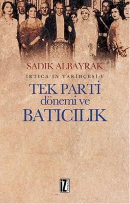 Tek Parti Dönemi ve Batıcılık Sadık Albayrak