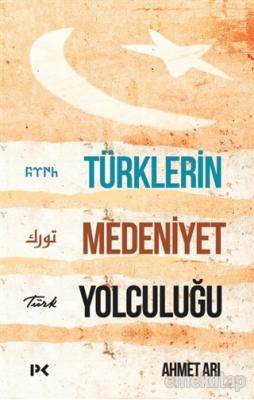 Türklerin Medeniyet Yolculuğu Ahmet Arı