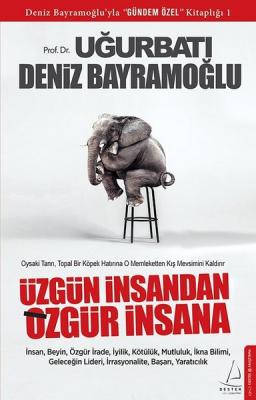 Üzgün İnsandan Özgür İnsana Deniz Bayramoğlu, Uğur Batı