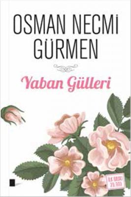 Yaban Gülleri Osman Necmi Gürmen