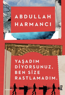 Yaşadım Diyorsunuz, Ben Size Rastlamadım Abdullah Harmancı